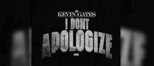 Kevin Gates – I Don’t Apologize