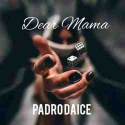 Padro Daice – Dear Mama