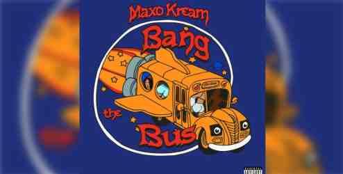 MAXO KREAM – Bang The Bus