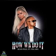 Sean Paul ft. Pia Mia – How We Do It