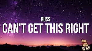 Russ – Can’t Get This Right