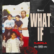Rucci ft. RJMrLa – What If?
