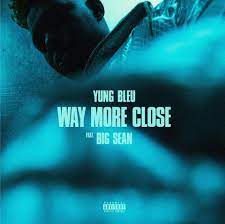 Yung Bleu Ft. Big Sean – Way More Close