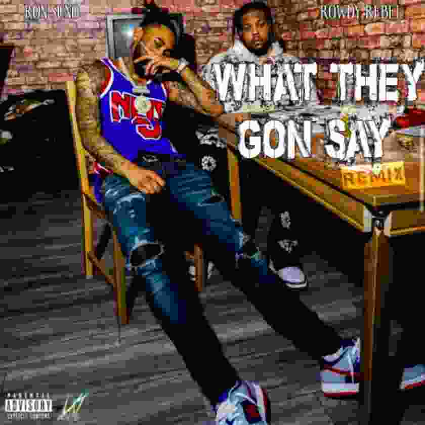 Ron Suno ft. Rowdy Rebel – What They Gon Say (Remix)