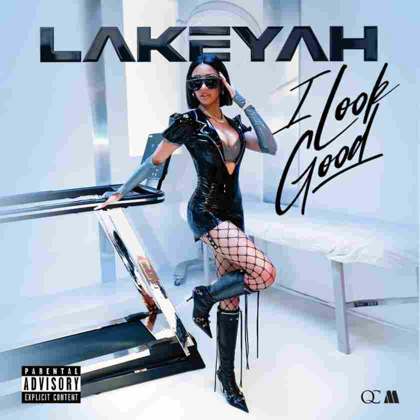 Lakeyah – I Look Good